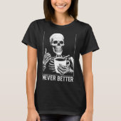 Never Better Skeleton Shirt Drink Coffee Hallow Tシャツ (正面)