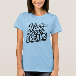 Never Brake Dreams | モチベーション女子タイポグラフィ Tシャツ