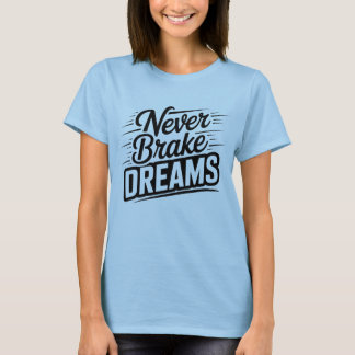 Never Brake Dreams | モチベーション女子タイポグラフィ Tシャツ
