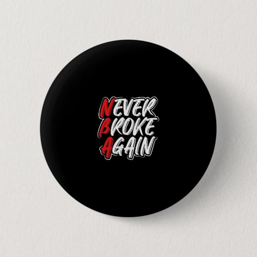 Never Broke Again - すばらしい努力と根性 モチベーショ 缶バッジ (正面)