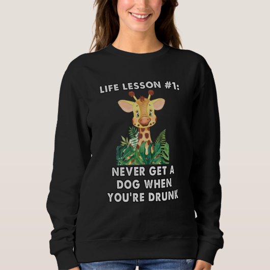 never buy a dog when you are drunk cute giraffe me スウェットシャツ (正面)