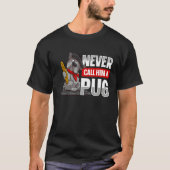 Never call him a pug for a Dog owner Tシャツ (正面)