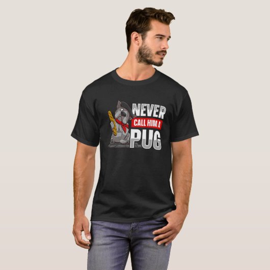 Never call him a pug for a Dog owner Tシャツ (正面フル)