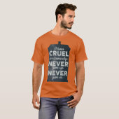 Never Cruel or Cowardly Never Give Up Never Give I Tシャツ (正面フル)