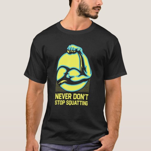 Never Do ストップ Squattingトレーニングクやる気を起こさせるク Tシャツ (正面)