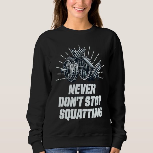 Never Dont Stop Squatting Workout Motivational Quo スウェットシャツ (正面)