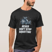 Never Dont Stop Squatting Workout Motivational Quo Tシャツ (正面)
