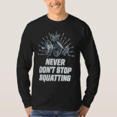 Never Dont Stop Squatting Workout Motivational Quo Tシャツ (正面)