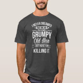 Never Dreamed That I'd Become A Grumpy Old Man Tシャツ (正面)