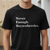 Never Enough Boysenberries Funny Fruit Lover Tシャツ