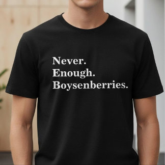 Never Enough Boysenberries Funny Fruit Lover Tシャツ