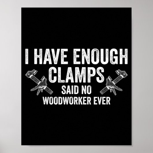 Never Enough Clamps Funny Joinery Woodworking Men  ポスター (正面)