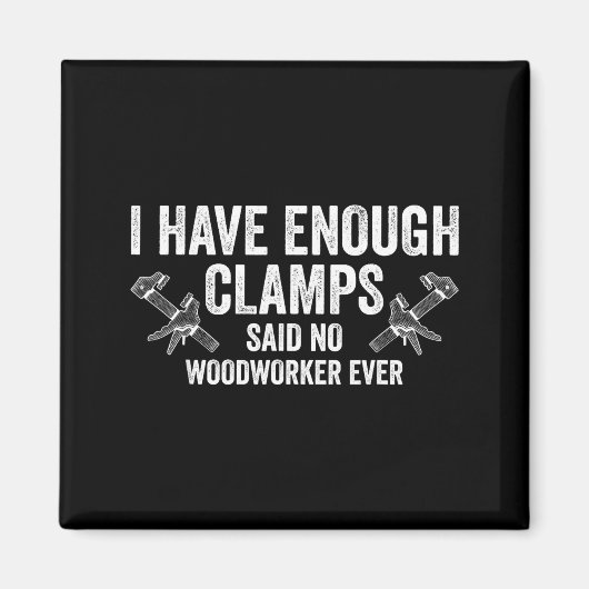 Never Enough Clamps Funny Joinery Woodworking Men  マグネット (正面)
