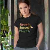 Never enough Plants Plant lover Gift Tシャツ
