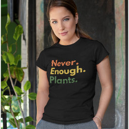 Never enough Plants Plant lover Gift Tシャツ