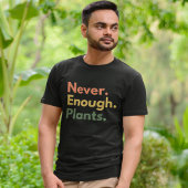 Never enough Plants Plant lover Gift Tシャツ