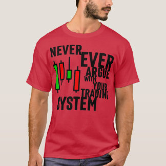 Never Ever Argue With Your Trading System 3 Tシャツ