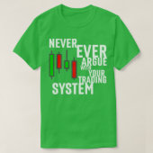 Never Ever Argue With Your Trading System Tシャツ (デザイン正面)