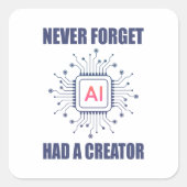 Never Forget AI Had A Creator  スクエアシール (正面)