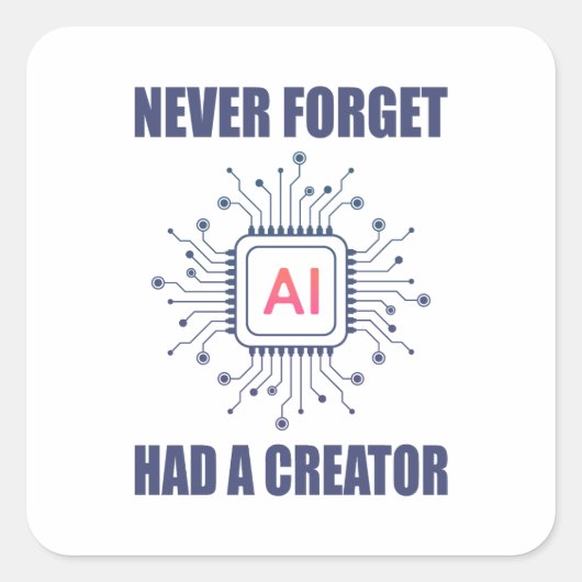 Never Forget AI Had A Creator スクエアシール (正面)