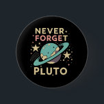 Never Forget Pluto Space Science 缶バッジ<br><div class="desc">Never Forget Pluto Space Science</div>