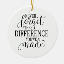 Never Forget the Difference You’ve Made セラミックオーナメント