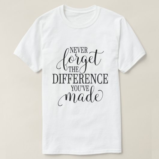 Never Forget the Difference You’ve Made Tシャツ (デザイン正面)