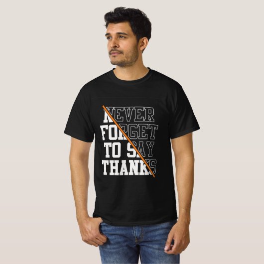 Never Forget To Say Thanks T-shirt Tシャツ (正面フル)
