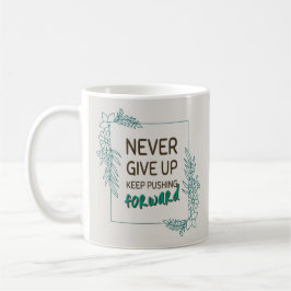Never Give Up Keep Pushing Forward Positive Quote コーヒーマグカップ