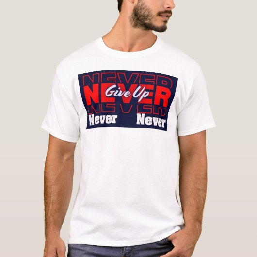 Never Give Up - Modern Layered Typography & Motiva Tシャツ (正面)