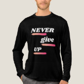  Never Give Up Motivational Quote T-Shirt トライブレンドＴシャツ (正面)