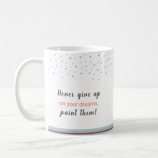 Never Give up on Your Dreams Paint Them コーヒーマグカップ (左)