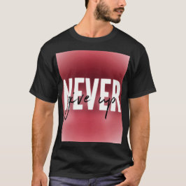 Never give up  tシャツ