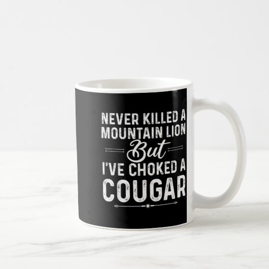 Never Killed A Mountain Lion But I've Choked A Cou コーヒーマグカップ (右)