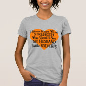 Never Knew Strength/Heart/Husband...RSD/CRPS  Tシャツ (正面)