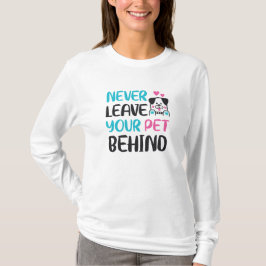 Never leave your pet behind tシャツ