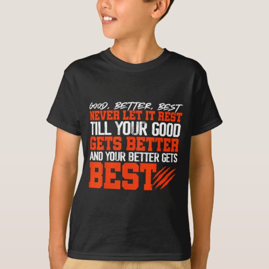 Never Let It Rest, Till Your Good Gets Motivation  Tシャツ (正面)