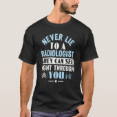 Never Lie To A Radiologist Rad Tech Radiologist Tシャツ (正面)