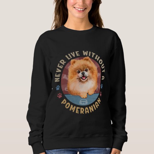 Never Live Without Aポメラニア犬Spitz Aka Pom スウェットシャツ (正面)