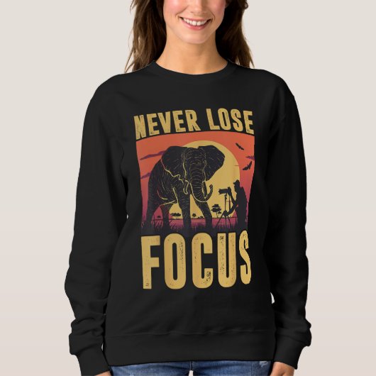 Never Lose Focus Photographer Wildlife Photography スウェットシャツ (正面)