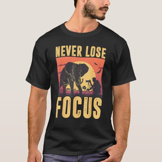 Never Lose Focus Photographer Wildlife Photography Tシャツ (正面)