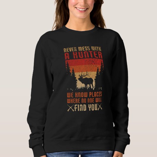 Never Mess With A Hunter Hunting Lover Funny Hunt スウェットシャツ (正面)