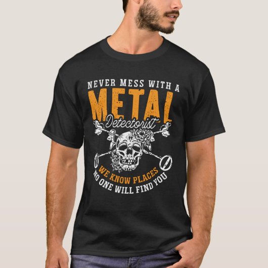Never Mess With A Metal Detect Treasure Hunt Metal Tシャツ (正面)