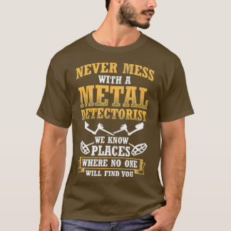 Never Mess With Metal Detectorist Metal Tシャツ