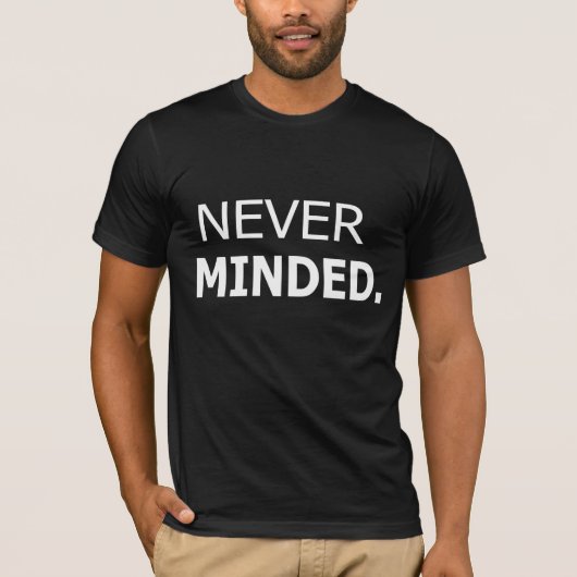 Never Mind T-Shirt - & ユニークトレンディーグラフィックティー Tシャツ (正面)
