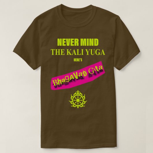 Never Mind The Kali Yuga Heres Bhagavad Gita Tシャツ (デザイン正面)