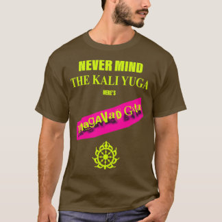 Never Mind The Kali Yuga Heres Bhagavad Gita Tシャツ