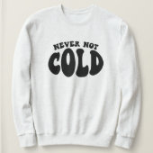 Never Not Cold, Funny Always Cold スウェットシャツ (デザイン正面)