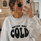 Never Not Cold, Funny Always Cold スウェットシャツ