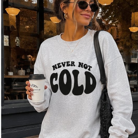 Never Not Cold, Funny Always Cold スウェットシャツ